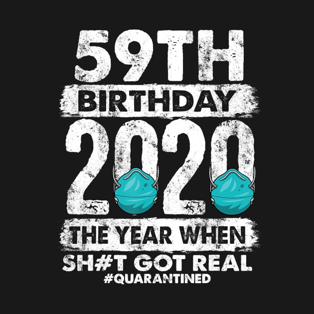 59th Birthday 2020 The Year Shit Got Real 59 years old T-Shirt by Hot food