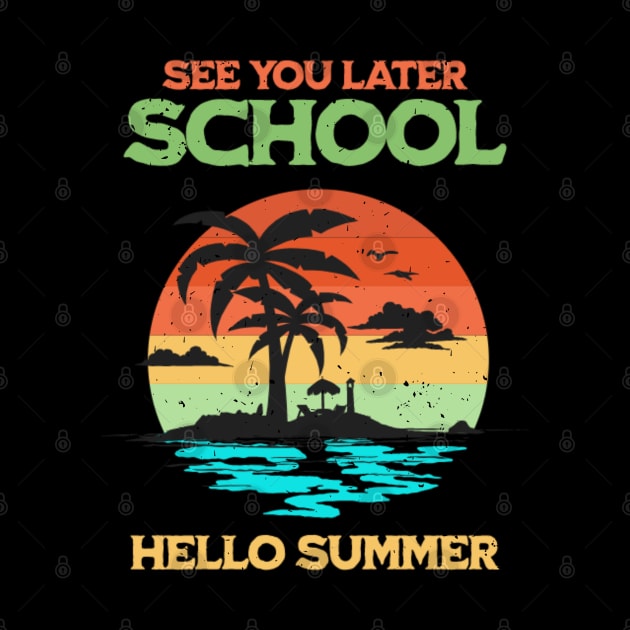 See You Later School Hello Summer by ChasingTees