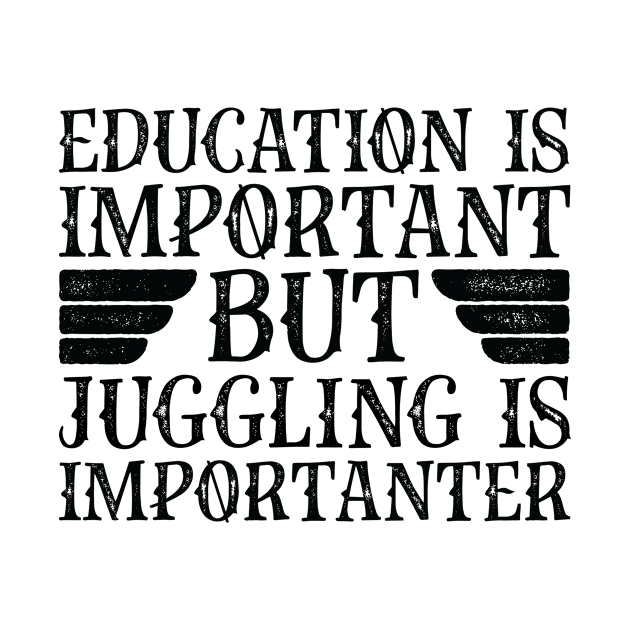 Education Is Important But Juggling Is Importanter by Saimarts
