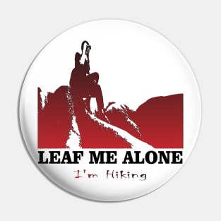 Leaf Me Alone, I'm Hiking Adventure Lovers Travels Best Nature Pin