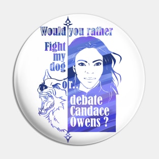 Would you rather fight my dog or debate Candace Owens? Pin