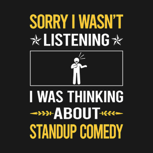 Sorry I Was Not Listening Standup Comedy T-Shirt