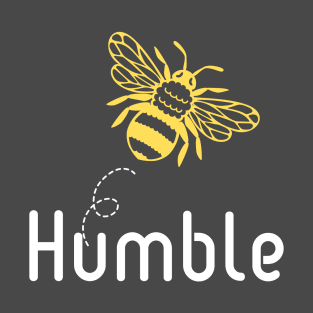 Be(e) Humble Motivational Quote T-Shirt