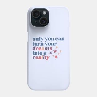 Turn your dreams into a reality Phone Case