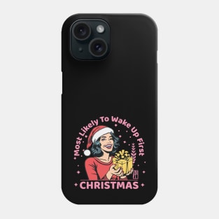 Most Likely to Wake up First Christmas - Family Christmas - Merry Christmas Phone Case