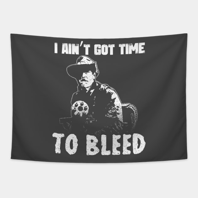 I Aint Got Time To Bleed Tapestry by geromeantuin22