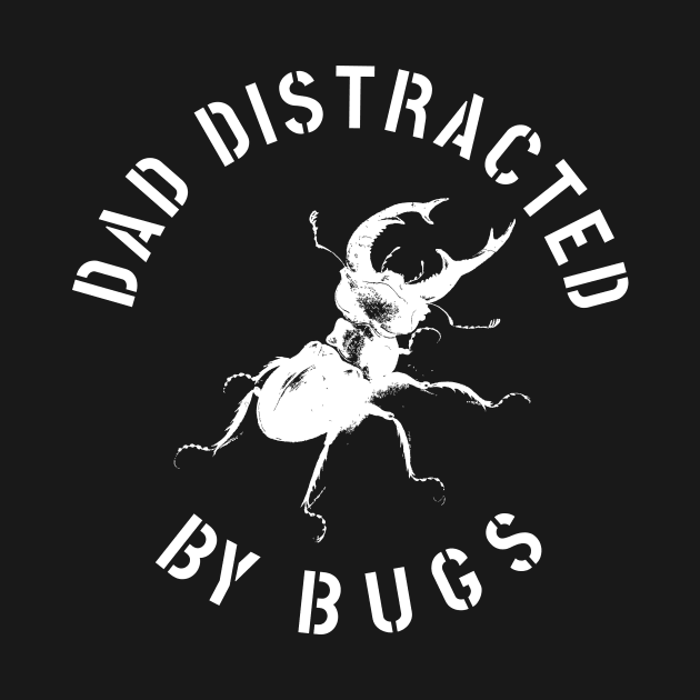 DAD EASILY DISTRACTED BY INSECTS INTERVERTEBRATE ANIMALS COOL FUNNY VINTAGE WARNING VECTOR DESIGN by the619hub