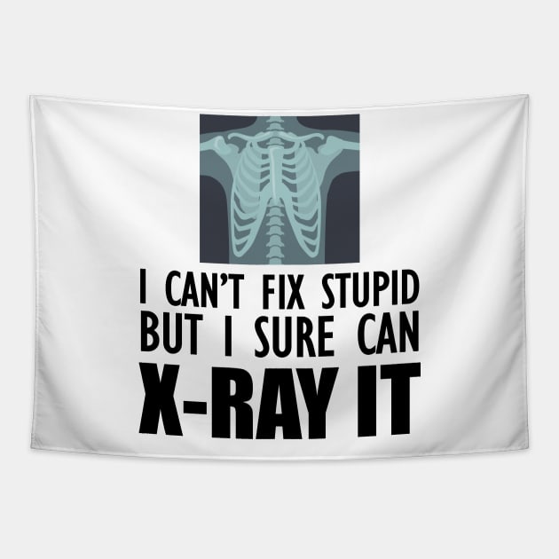 Radiology Tech - I can't fix stupid but I sure can X-Ray It Tapestry by KC Happy Shop