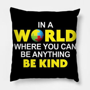 Autism Awareness In A World Where You Can Be Anything Pillow