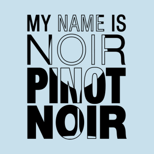 My name is Noir. Pinot Noir. (black text) T-Shirt