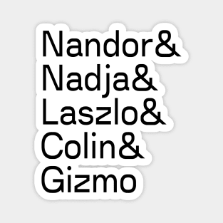 Nandor & Nadja & Laszlo & Colin & Gizmo Magnet