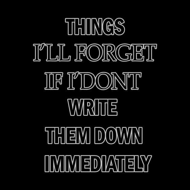 Things I'll Forget If I Don't Write Them Down Immediately by FERRAMZ