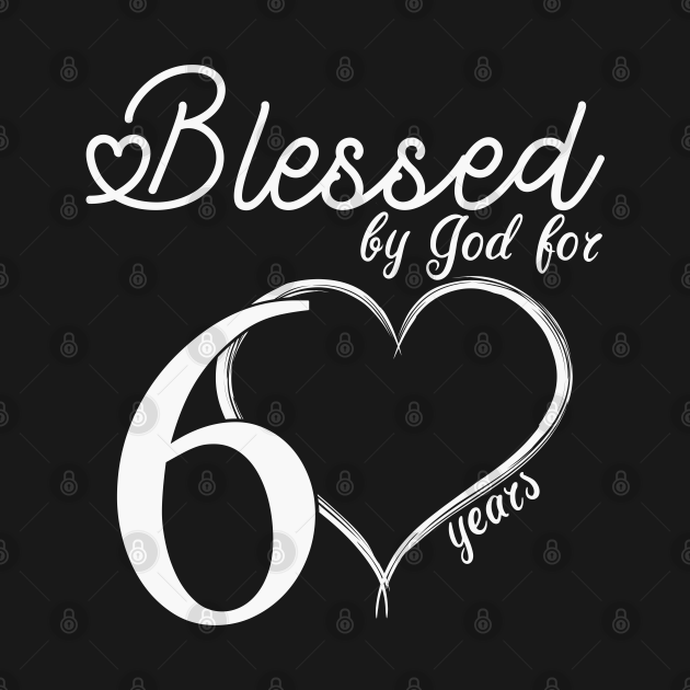 Blessed by god for 60 years old with white heart - Blessed By God For 60 Years - T-Shirt