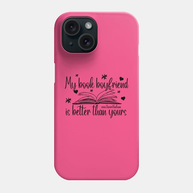 My Book Boyfriend is Better Than Yours Phone Case by Author Xavier Neal