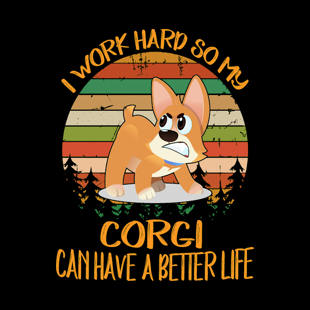 I Work Hard So My Corgi Can Have A Better Life (9) by Drakes