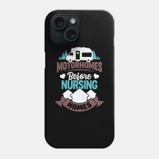 Motorhomes Before Nursing Homes Phone Case