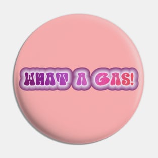 WHAT A GAS! Retro 60s 70s aesthetic slang Pin