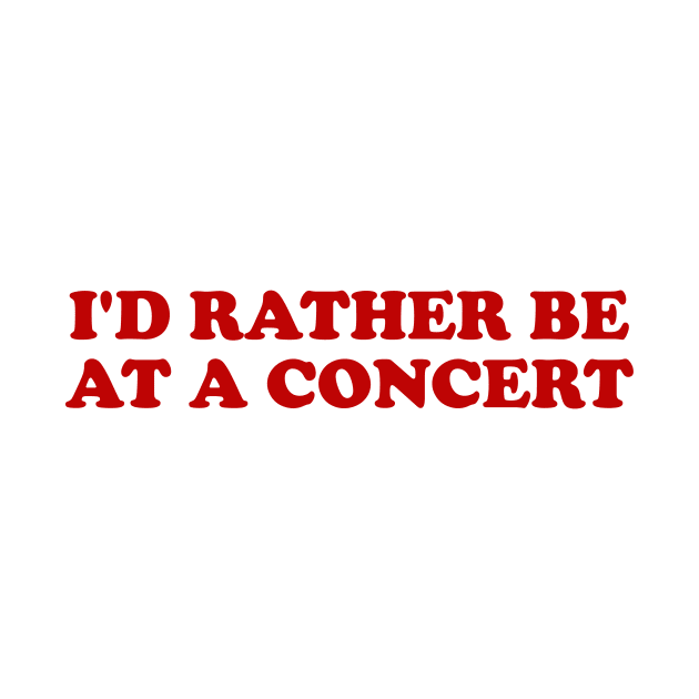 I'd rather be at a concert Shirt, Funny Concert Shirt,  Music Shirt, Gift for concert Lover, Y2k Inspired by ILOVEY2K