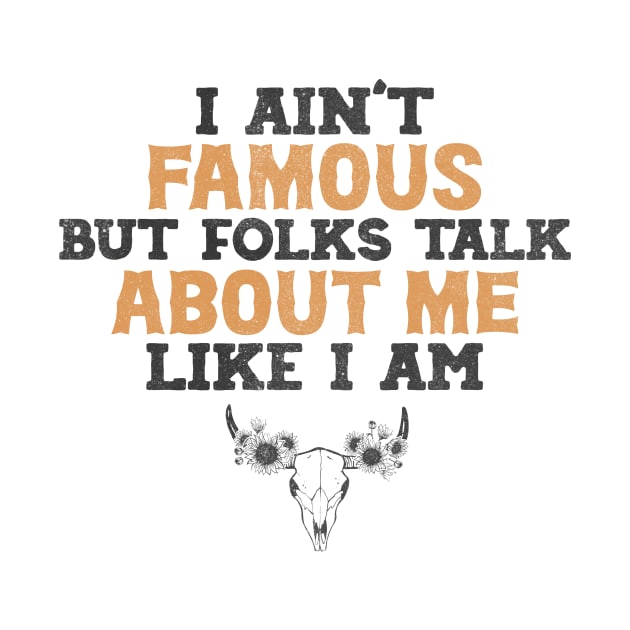 I ain't famous but folks talk about me like i am Shirt, Country Shirt, country girl shirt by Y2KSZN