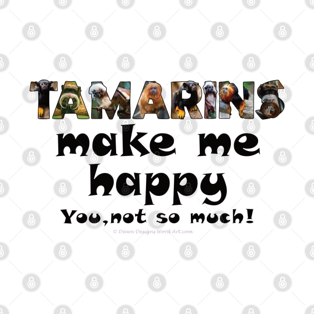 Tamarins make me happy, you not so much - wildlife oil painting word art by DawnDesignsWordArt