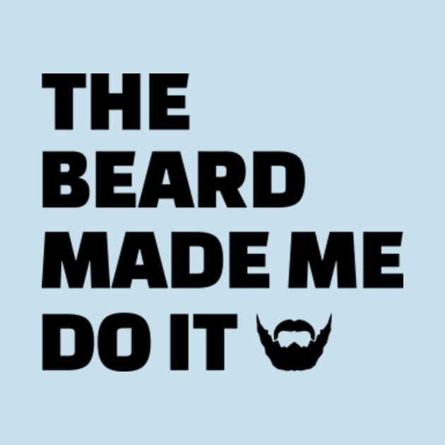 Disover The Beard Made Me Do It Shirt - Bearded Man Gift - T-Shirt