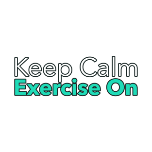 Keep Calm Exercise On T-Shirt