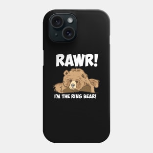 Rawr! I'm The Ring Bear! Phone Case