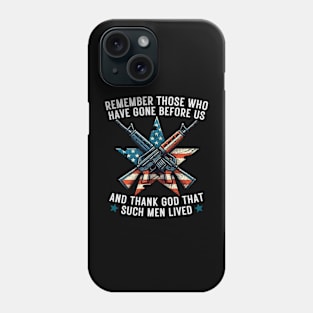 REMEMBER THOSE WHO HAVE GONE BEFORE US AND THANK GOD THAT SUCH MEN LIVED USA Flag American Memorial Day Phone Case