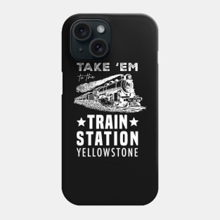 Take 'Em to The Train Station Yellowstone - Men's Short Sleeve Graphic T-Shirt Phone Case