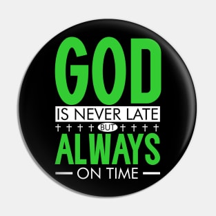 GOD is never late, but ALWAYS on time. Pin