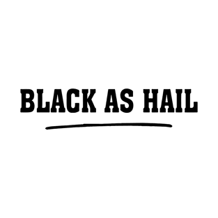 Black As Hail T-Shirt