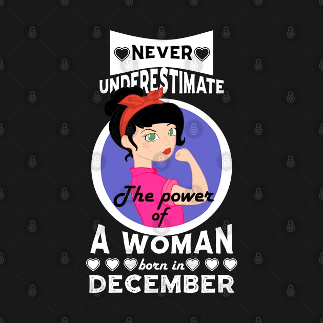 Never Underestimate The Power Of A Woman Born In December by Carolina Cabreira