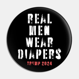 real men wear diapers - trump 2024 Pin