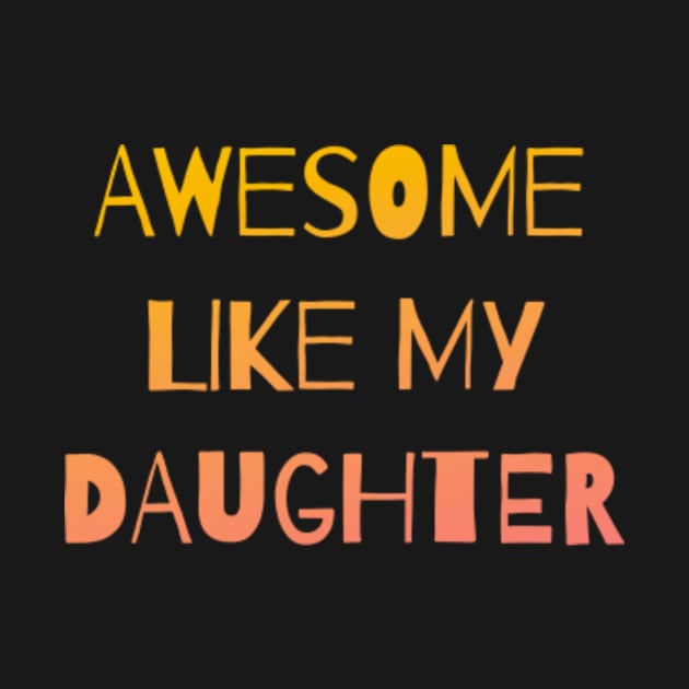 Awesome like my daughter by Horisondesignz