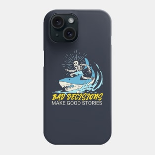 Bad Decisions Make Good Stories - Skeleton Riding A Shark Phone Case