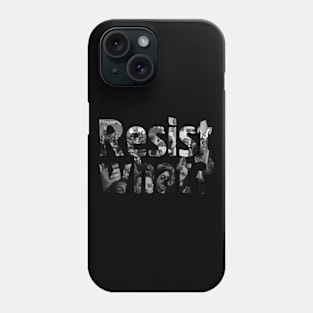 Resist what? Phone Case