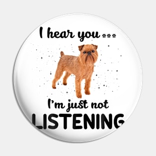 Brussels Griffon I hear you Iam just not listening Pin