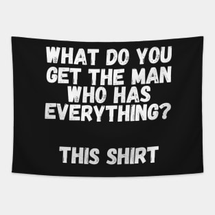 What do you get the man who has everything? This Shirt Tapestry