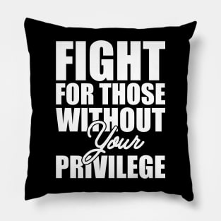 Civil Right - Fight for those without your privilege Pillow