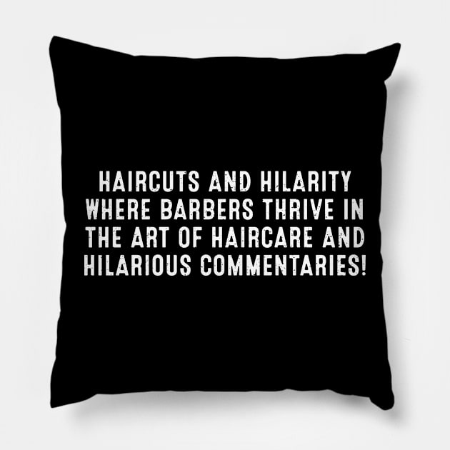 Haircuts and Hilarity Where Barbers Thrive in the Art of Haircare Pillow by trendynoize