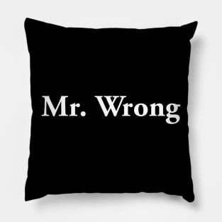 Mr. Wrong (light text) Pillow