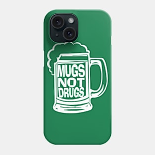 Mugs Not Drugs Phone Case