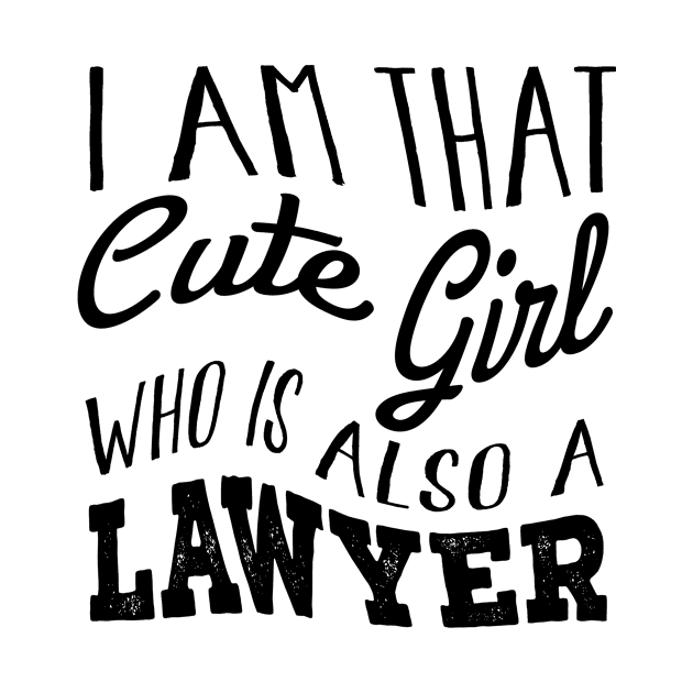 I Am That Cute Girl Who Is Also A Lawyer by shopbudgets