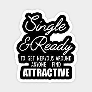 Single and Ready to get nervous around anyone I find Attractive Magnet