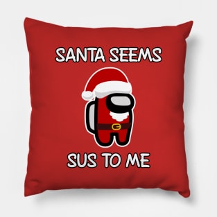 Santa seems SUS to me Pillow