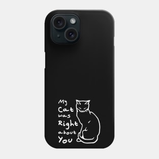 My Cat Was Right About You Phone Case