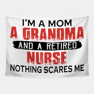 I'm A Mom A Grandma And A Retired Nurse Nothing Scares Me Tapestry