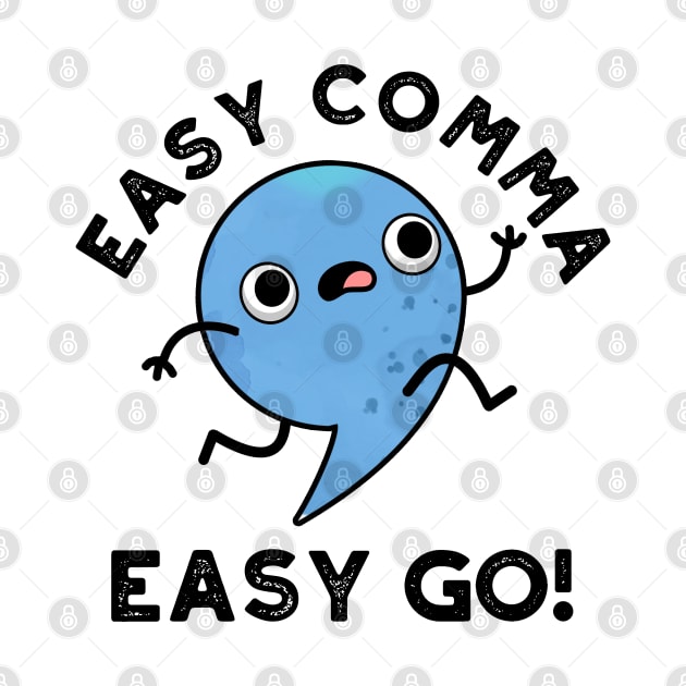 Easy Comma Easy Go Cute Punctuation Pun by punnybone