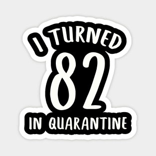 I Turned 82 In Quarantine Magnet