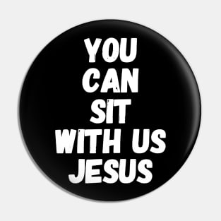 You can sit with us jesus Pin